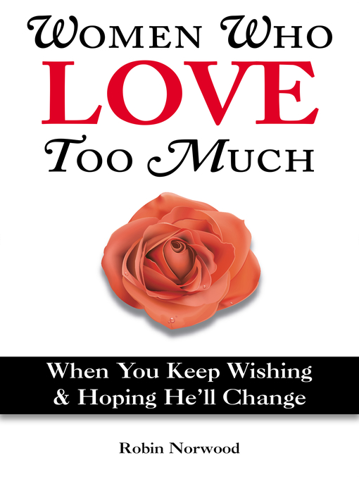 Title details for Women Who Love Too Much by Robin Norwood - Available